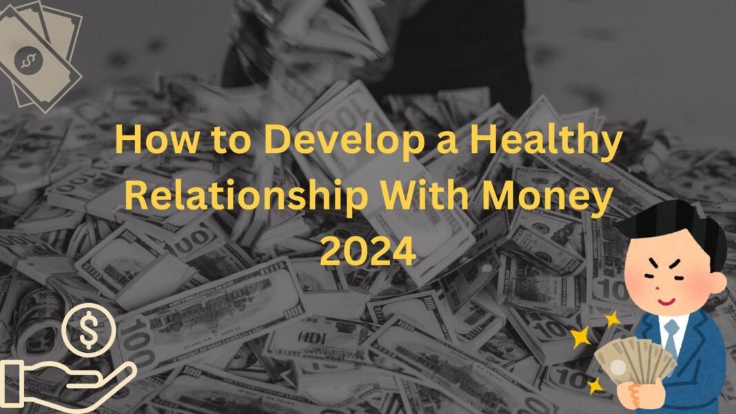 How to Develop a Healthy Relationship With Money 2024