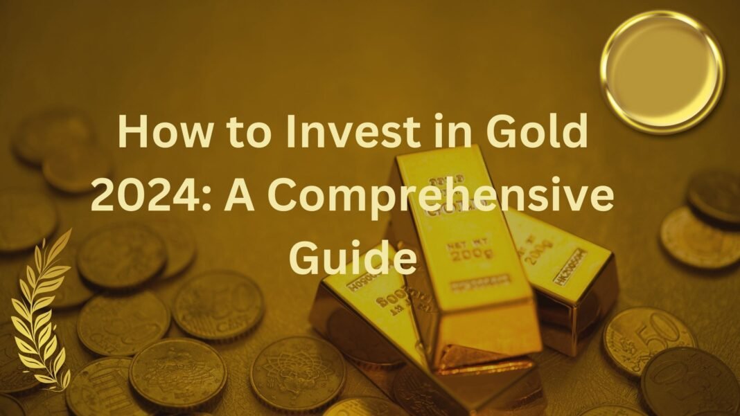 How to Invest in Gold 2024: A Comprehensive Guide